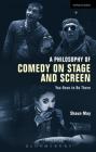 A Philosophy of Comedy on Stage and Screen: You Have to Be There By Shaun May Cover Image