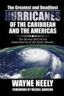The Greatest and Deadliest Hurricanes of the Caribbean and the Americas: The Stories Behind the Great Storms of the North Atlantic Cover Image