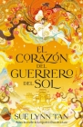 Corazon del Guerrero del Sol, El By Sue Lynn Tan Cover Image