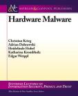 Hardware Malware (Synthesis Lectures on Information Security) By Christian Krieg, Adrian Dabrowski Cover Image