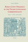 Roma-Gypsy Presence in the Polish-Lithuanian Commonwealth: 15th - 18th centuries By Lech Mróz Cover Image