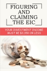 Figuring And Claiming The EIC: Your Investment Income Must Be $3,350 Or Less: Earned Income Credit By Brittney Demarrais Cover Image