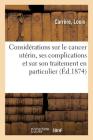 Quelques Considérations Sur Le Cancer Utérin, Ses Complications Et Sur Son Traitement En Particulier Cover Image