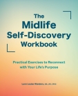 The Midlife Self-Discovery Workbook: Practical Exercises to Reconnect with Your Life's Purpose By Lynn Louise Wonders Cover Image
