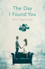 The Day I Found You By Pedro Chagas Freitas, Daniel Hahn (Translated by) Cover Image