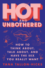 Hot and Unbothered: How to Think About, Talk About, and Have the Sex You Really Want By Yana Tallon-Hicks Cover Image
