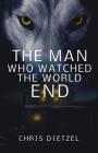 The Man Who Watched The World End Cover Image