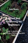 Raised Bed Gardening for Beginners: Guide To Building And Sustaining A Thriving Vegetable Garden Cover Image