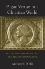 Pagan Virtue in a Christian World: Sigismondo Malatesta and the Italian Renaissance Cover Image