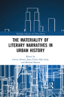 The Materiality of Literary Narratives in Urban History (Routledge Advances in Urban History) Cover Image
