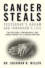 Cancer Steals Yesterday's Dream and Tomorrow's Life: The Decisions, Consequences, and Candid Journey of a Cancer Survivor By Sherman N. Miller Cover Image