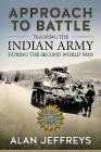 Approach to Battle: Training the Indian Army During the Second World War (War and Military Culture in South Asia) Cover Image