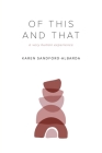 Of This And That: a very human experience By Karen Sandford-Albarda Cover Image