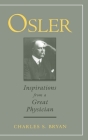 Osler: Inspirations from a Great Physician By Charles S. Bryan Cover Image