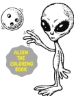 Alien the Coloring Book: Perfect Book Coloring Books For Adult And Kids . By Harry Redmond Cover Image