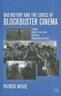 Bad History and the Logics of Blockbuster Cinema: Titanic, Gangs of New York, Australia, Inglourious Basterds By P. McGee Cover Image