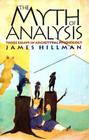 The Myth of Analysis: Three Essays in Archetypal Psychology Cover Image