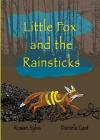 Little Fox and the Rainsticks (Adventures of Little Fox #1) By Rowan Sylva, Daniela Gast (Illustrator) Cover Image
