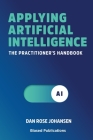 Applying Artificial Intelligence: The Practitioner's Handbook Cover Image