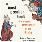 A Most Peculiar Book: The Inherent Strangeness of the Bible Cover Image