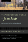 The Wilderness World Of John Muir By Edwin Way Teale (Editor), John Muir Cover Image