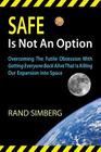 Safe Is Not an Option By Rand E. Simberg, William Simon (Editor), Ed Lu (Foreword by) Cover Image