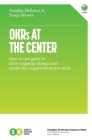 OKRs At The Center: How to use goals to drive ongoing change and create the organization you want By Sonja Mewes, Natalija Hellesoe Cover Image