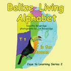 Belize Living Alphabet By Dorothy Beveridge, Jim Beveridge (Photographer) Cover Image