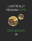 I Just Really Freaking Love Pot Roast, Ok: Customized Notebook Pad Cover Image