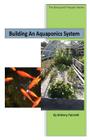 Building An Aquaponics System (Backyard Prepper #1) Cover Image