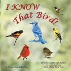 I KNOW That Bird!: Introducing Young Children to some Common Birds of the back yard By Mauverneen Blevins Cover Image