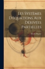 Les Systèmes D'équations aux Dérivées Partielles By Charles Riquier Cover Image