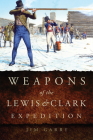 Weapons of the Lewis and Clark Expedition By Jim Garry Cover Image