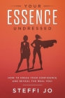 Your Essence Undressed: How to Dress Your Confidence and Reveal the Real You! By Steffi Jo Cover Image