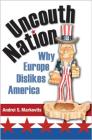 Uncouth Nation: Why Europe Dislikes America (Public Square #5) Cover Image