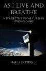 As I Live and Breathe: A Perspective from a Prison Psychologist By Marla Patterson Cover Image