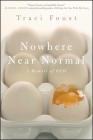 Nowhere Near Normal: A Memoir of OCD By Traci Foust Cover Image