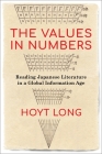 The Values in Numbers: Reading Japanese Literature in a Global Information Age By Hoyt Long Cover Image