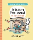 Les Aventures de Frisson: N° 2 - Frisson l'Écureuil Et La Surprise By Mélanie Watt, Mélanie Watt (Illustrator) Cover Image