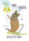 Pipi Visits the Jungle Pet Shop By Patricia Earl, Patricia Earl (Illustrator) Cover Image
