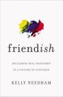 Friend-Ish: Reclaiming Real Friendship in a Culture of Confusion By Kelly Needham Cover Image