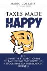 Taxes Made Happy: The Definitive Strategy Guide to Launching and Growing a Successful Tax Preparation Business Cover Image