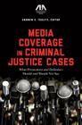 Media Coverage in Criminal Justice Cases: What Prosecutors and Defenders Should and Should Not Say Cover Image