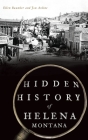 Hidden History of Helena, Montana By Ellen Baumler, Jon Axline Cover Image