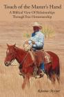 Touch of the Master's Hand: A Biblical View of Relationships Through True Horsemanship By Ronnie Moyer Cover Image