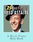 25 Best Films Of Fred Astaire: A Movie Poster Mini-Book By Abby Books Cover Image