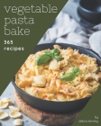 365 Vegetable Pasta Bake Recipes: I Love Vegetable Pasta Bake Cookbook! Cover Image