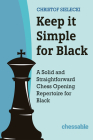 Keep It Simple for Black: A Solid and Straightforward Chess Opening Repertoire for Black By Christof Sielecki Cover Image