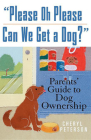 Please, Oh Please Can We Get a Dog: Parents' Guide to Dog Ownership By Cheryl Peterson Cover Image