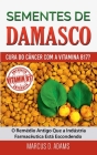 Sementes de Damasco - Cura do Câncer com a Vitamina B17?: O Remédio Antigo Que a Indústria Farmacêutica Está Escondendo By Marcus D. Adams Cover Image